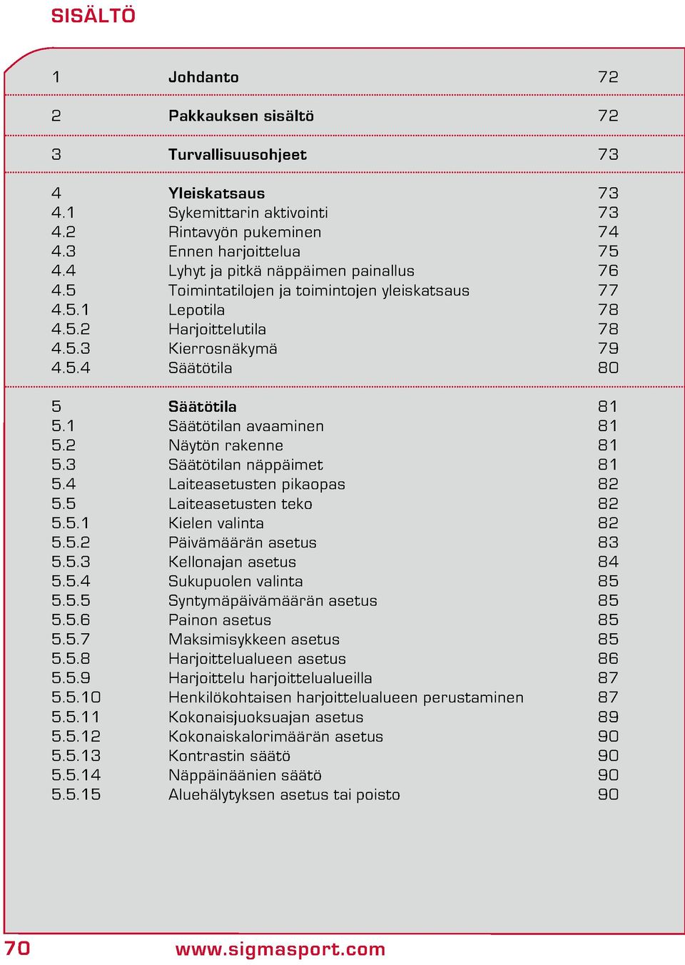 1 Säätötilan avaaminen 81 5.2 Näytön rakenne 81 5.3 Säätötilan näppäimet 81 5.4 Laiteasetusten pikaopas 82 5.5 Laiteasetusten teko 82 5.5.1 Kielen valinta 82 5.5.2 Päivämäärän asetus 83 5.5.3 Kellonajan asetus 84 5.