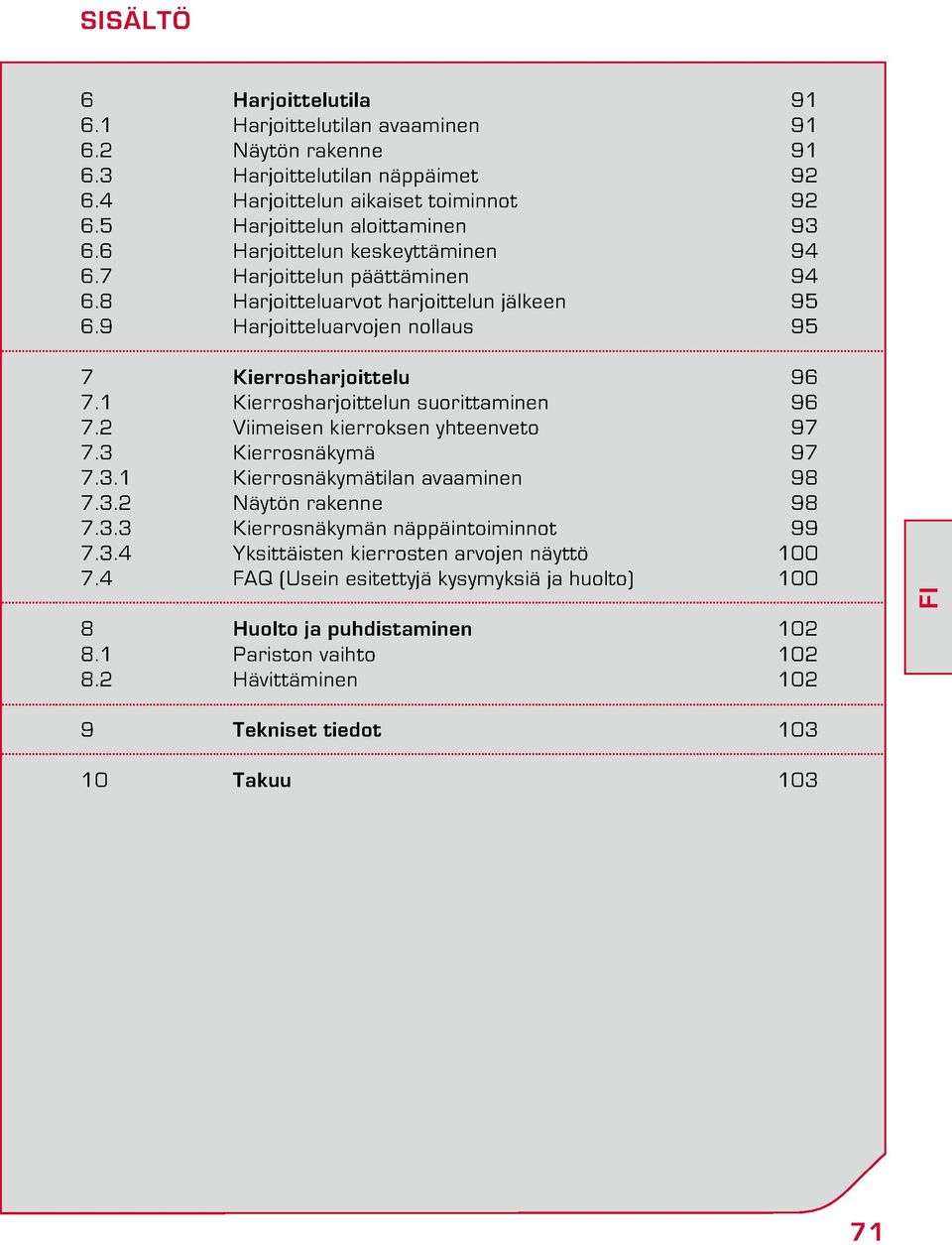 1 Kierrosharjoittelun suorittaminen 96 7.2 Viimeisen kierroksen yhteenveto 97 7.3 Kierrosnäkymä 97 7.3.1 Kierrosnäkymätilan avaaminen 98 7.3.2 Näytön rakenne 98 7.3.3 Kierrosnäkymän näppäintoiminnot 99 7.