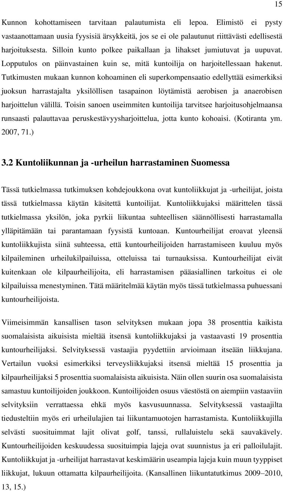 Tutkimusten mukaan kunnon kohoaminen eli superkompensaatio edellyttää esimerkiksi juoksun harrastajalta yksilöllisen tasapainon löytämistä aerobisen ja anaerobisen harjoittelun välillä.