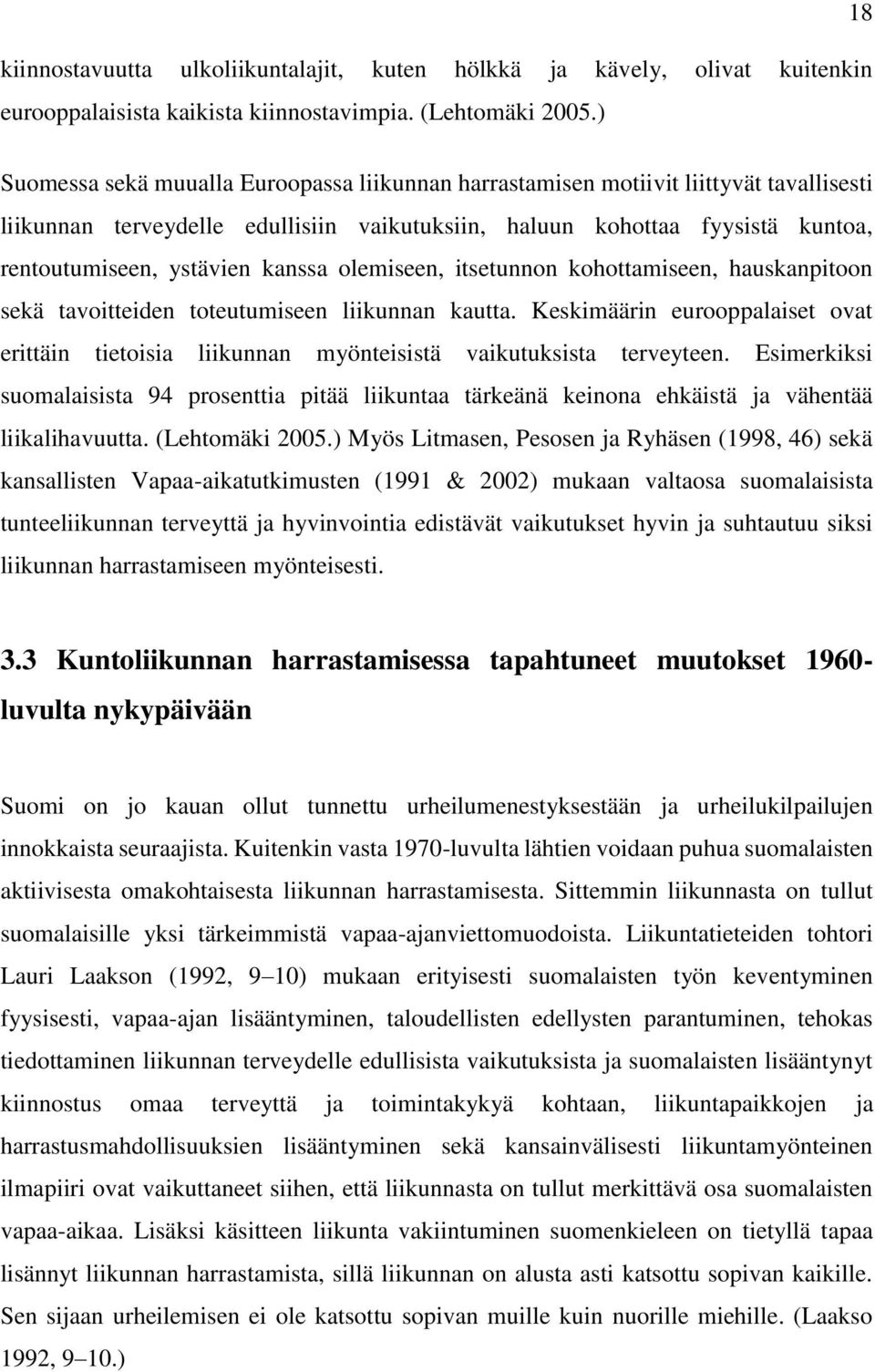 kanssa olemiseen, itsetunnon kohottamiseen, hauskanpitoon sekä tavoitteiden toteutumiseen liikunnan kautta.