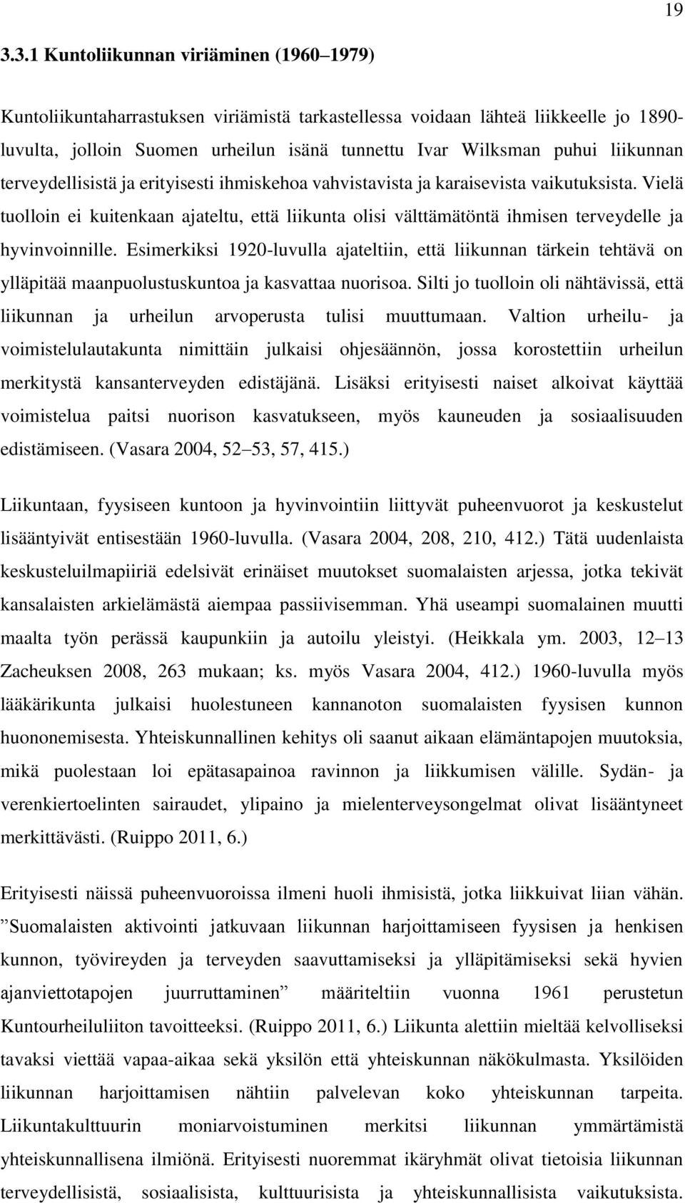 Vielä tuolloin ei kuitenkaan ajateltu, että liikunta olisi välttämätöntä ihmisen terveydelle ja hyvinvoinnille.