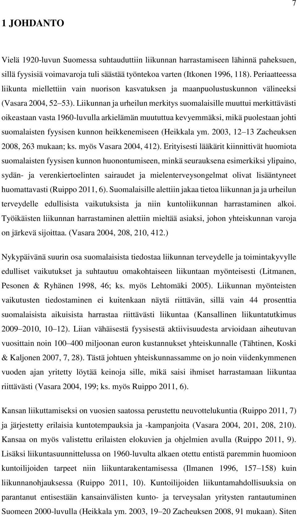 Liikunnan ja urheilun merkitys suomalaisille muuttui merkittävästi oikeastaan vasta 1960-luvulla arkielämän muututtua kevyemmäksi, mikä puolestaan johti suomalaisten fyysisen kunnon heikkenemiseen