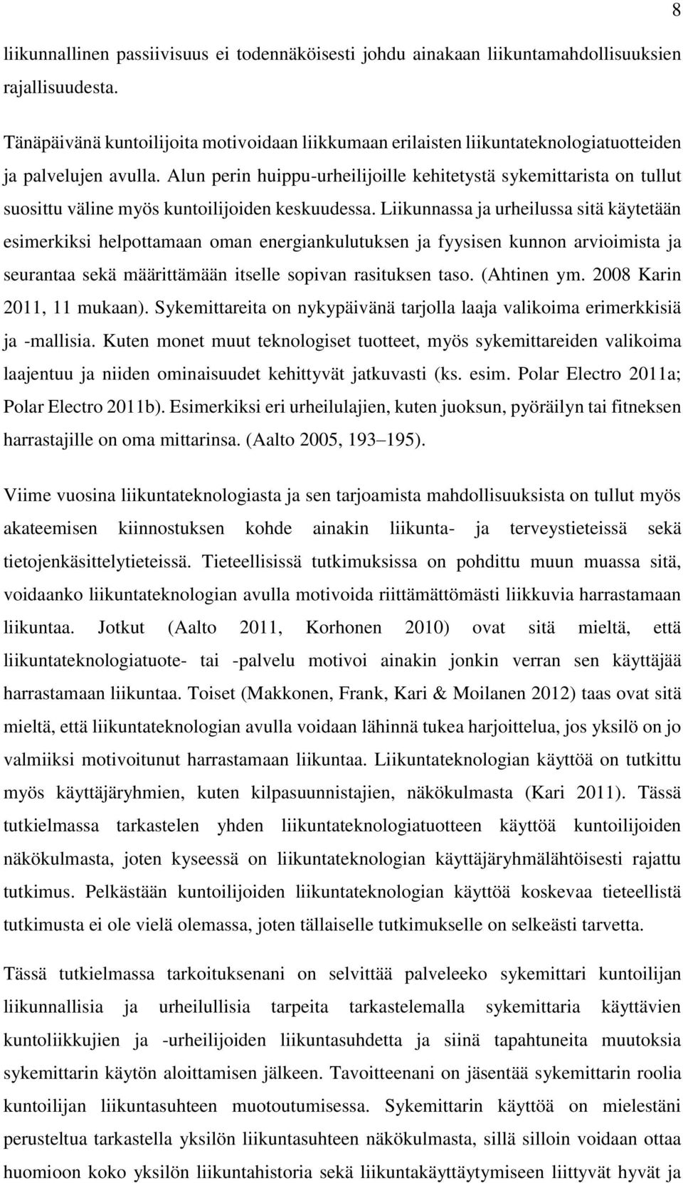 Alun perin huippu-urheilijoille kehitetystä sykemittarista on tullut suosittu väline myös kuntoilijoiden keskuudessa.