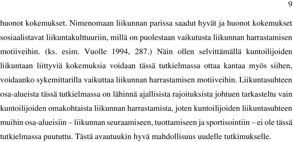 ) Näin ollen selvittämällä kuntoilijoiden liikuntaan liittyviä kokemuksia voidaan tässä tutkielmassa ottaa kantaa myös siihen, voidaanko sykemittarilla vaikuttaa liikunnan harrastamisen