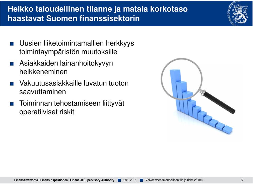 muutoksille Asiakkaiden lainanhoitokyvyn heikkeneminen Vakuutusasiakkaille