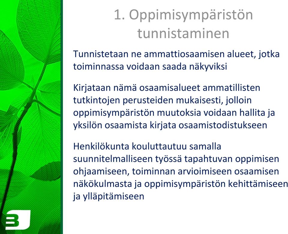 hallita ja yksilön osaamista kirjata osaamistodistukseen Henkilökunta kouluttautuu samalla suunnitelmalliseen työssä