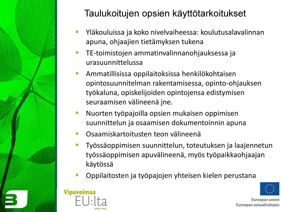 opiskelijoiden opintojensa edistymisen seuraamisen välineenä jne.