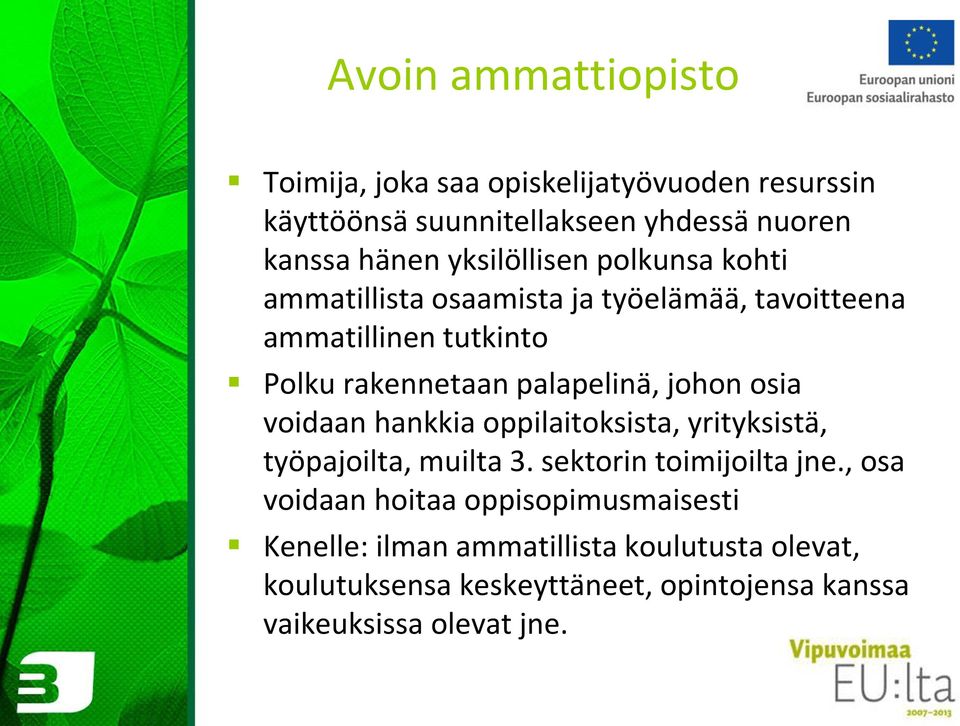 johon osia voidaan hankkia oppilaitoksista, yrityksistä, työpajoilta, muilta 3. sektorin toimijoilta jne.