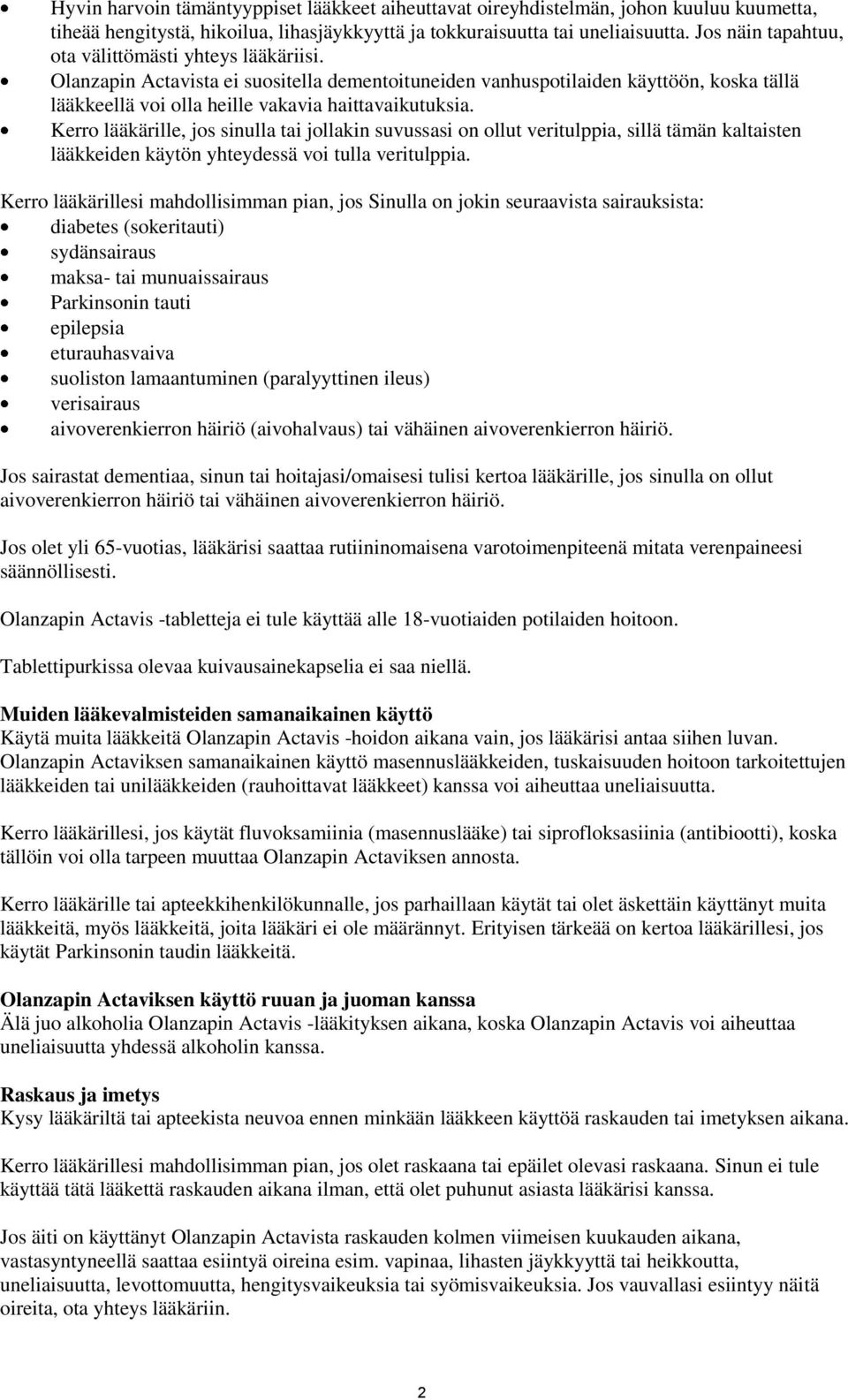 Kerro lääkärille, jos sinulla tai jollakin suvussasi on ollut veritulppia, sillä tämän kaltaisten lääkkeiden käytön yhteydessä voi tulla veritulppia.