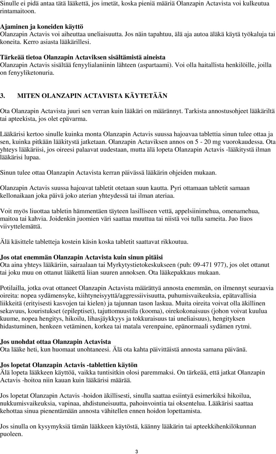 Tärkeää tietoa Olanzapin Actaviksen sisältämistä aineista Olanzapin Actavis sisältää fenyylialaniinin lähteen (aspartaami). Voi olla haitallista henkilöille, joilla on fenyyliketonuria. 3.