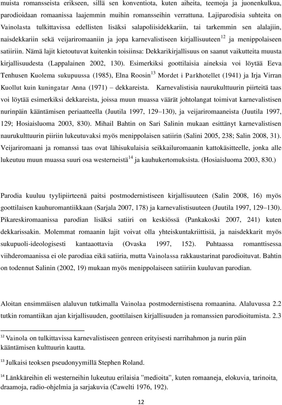 12 ja menippolaiseen satiiriin. Nämä lajit kietoutuvat kuitenkin toisiinsa: Dekkarikirjallisuus on saanut vaikutteita muusta kirjallisuudesta (Lappalainen 2002, 130).