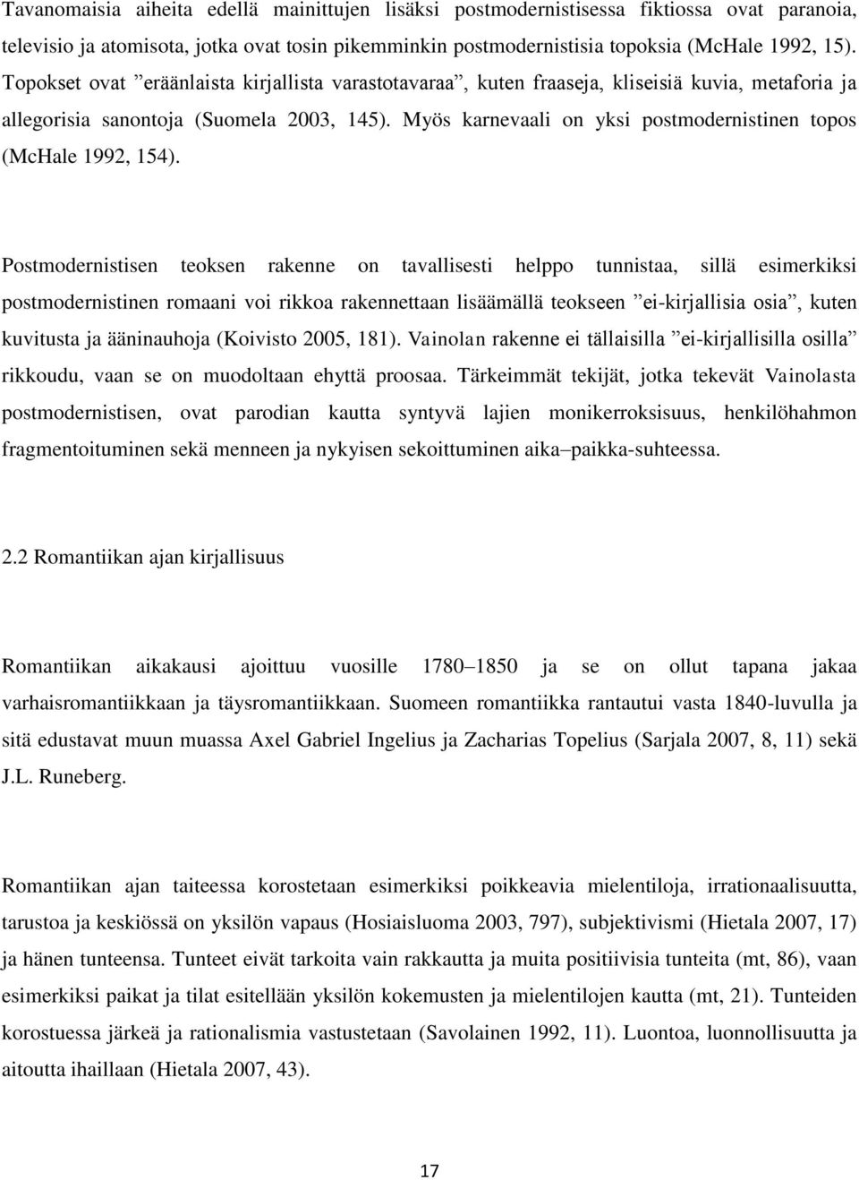 Myös karnevaali on yksi postmodernistinen topos (McHale 1992, 154).