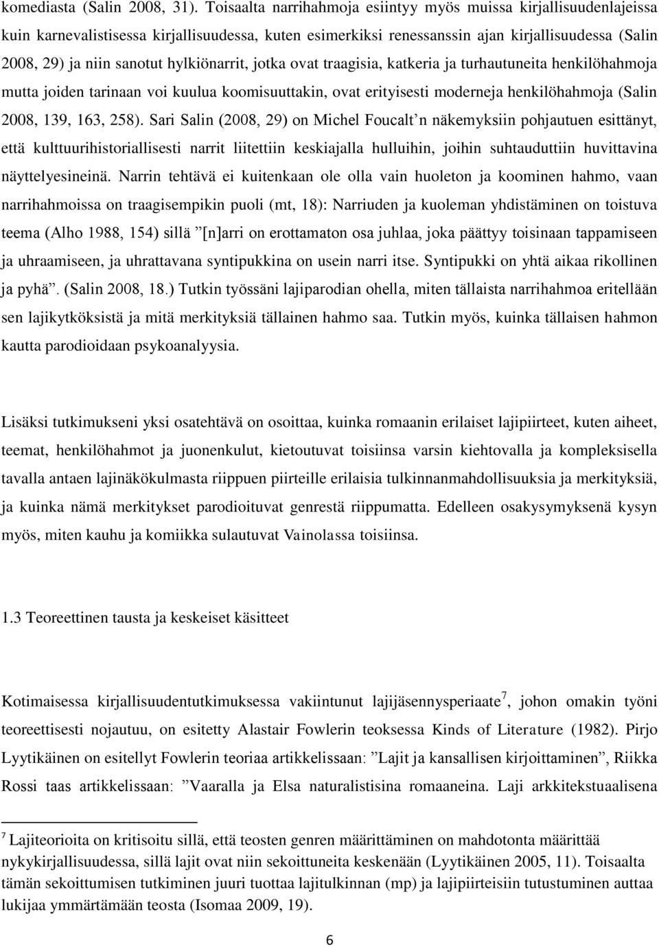 hylkiönarrit, jotka ovat traagisia, katkeria ja turhautuneita henkilöhahmoja mutta joiden tarinaan voi kuulua koomisuuttakin, ovat erityisesti moderneja henkilöhahmoja (Salin 2008, 139, 163, 258).