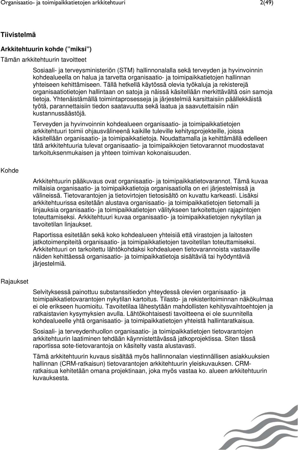 Tällä hetkellä käytössä olevia työkaluja ja rekisterejä organisaatiotietojen hallintaan on satoja ja näissä käsitellään merkittävältä osin samoja tietoja.