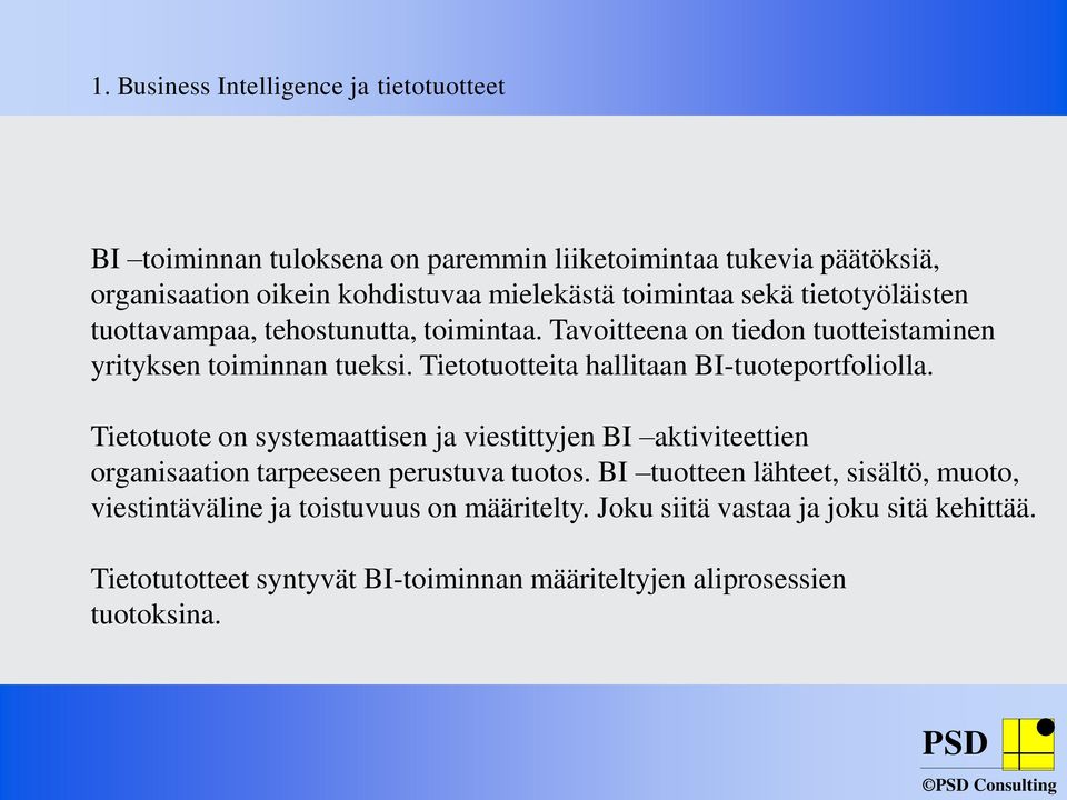 Tietotuotteita hallitaan BI-tuoteportfoliolla. Tietotuote on systemaattisen ja viestittyjen BI aktiviteettien organisaation tarpeeseen perustuva tuotos.