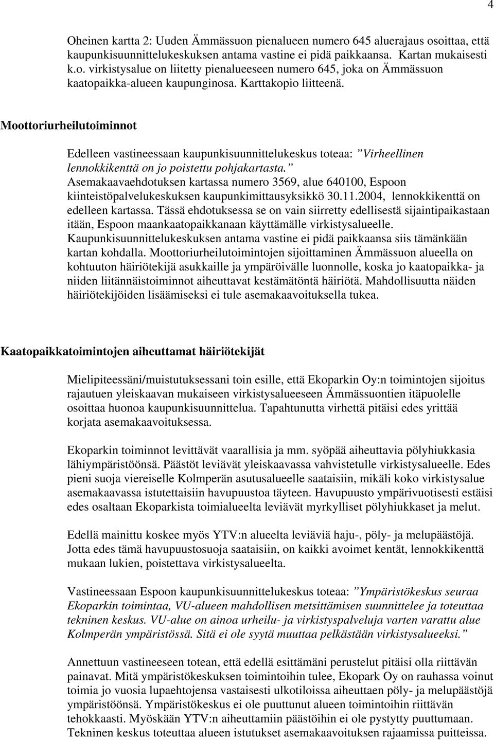 Asemakaavaehdotuksen kartassa numero 3569, alue 640100, Espoon kiinteistöpalvelukeskuksen kaupunkimittausyksikkö 30.11.2004, lennokkikenttä on edelleen kartassa.