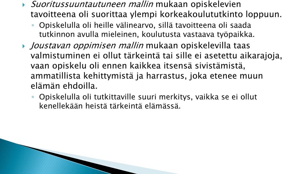 Joustavan oppimisen mallin mukaan opiskelevilla taas valmistuminen ei ollut tärkeintä tai sille ei asetettu aikarajoja, vaan opiskelu oli ennen