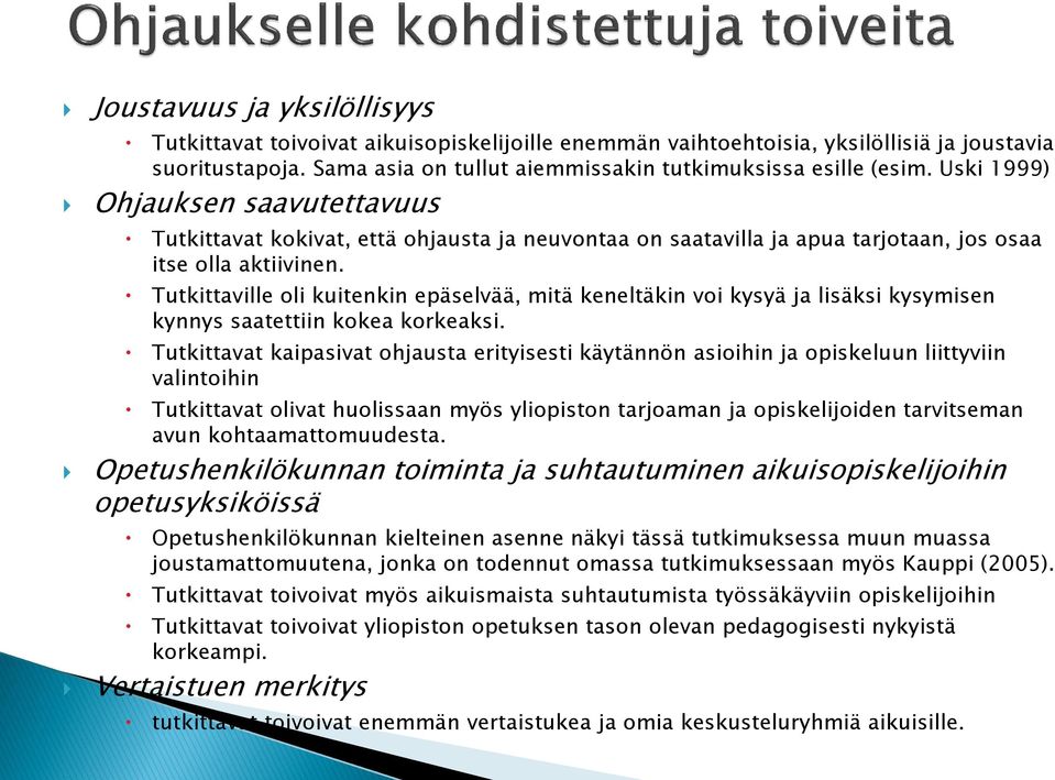 Tutkittaville oli kuitenkin epäselvää, mitä keneltäkin voi kysyä ja lisäksi kysymisen kynnys saatettiin kokea korkeaksi.