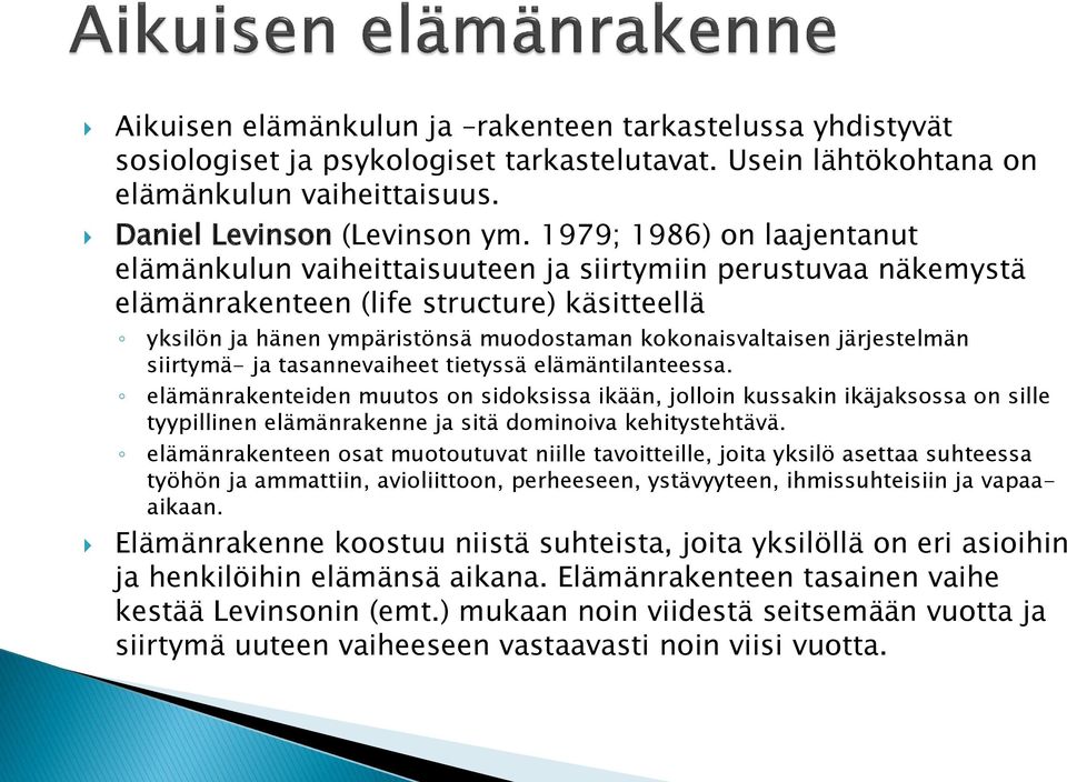 järjestelmän siirtymä- ja tasannevaiheet tietyssä elämäntilanteessa.