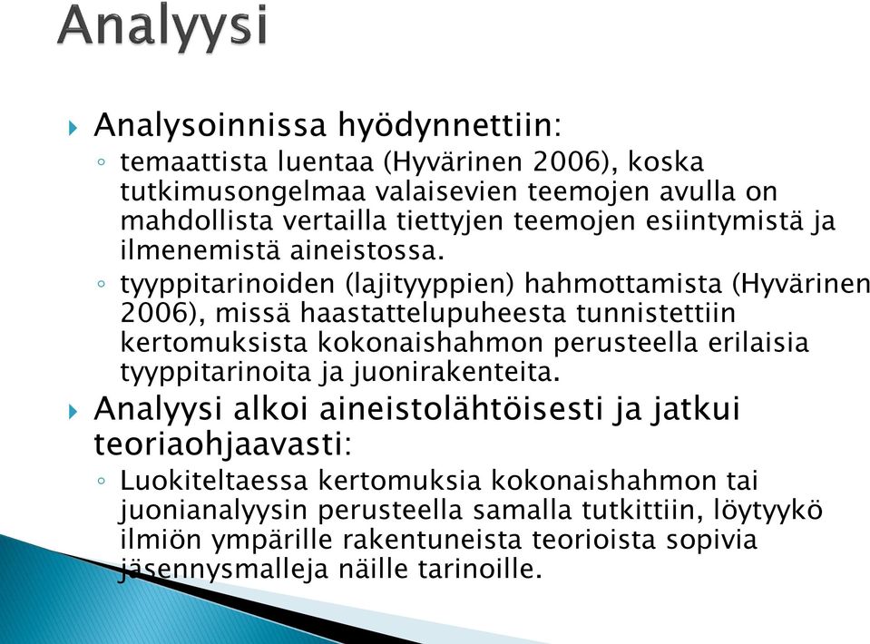 tyyppitarinoiden (lajityyppien) hahmottamista (Hyvärinen 2006), missä haastattelupuheesta tunnistettiin kertomuksista kokonaishahmon perusteella erilaisia