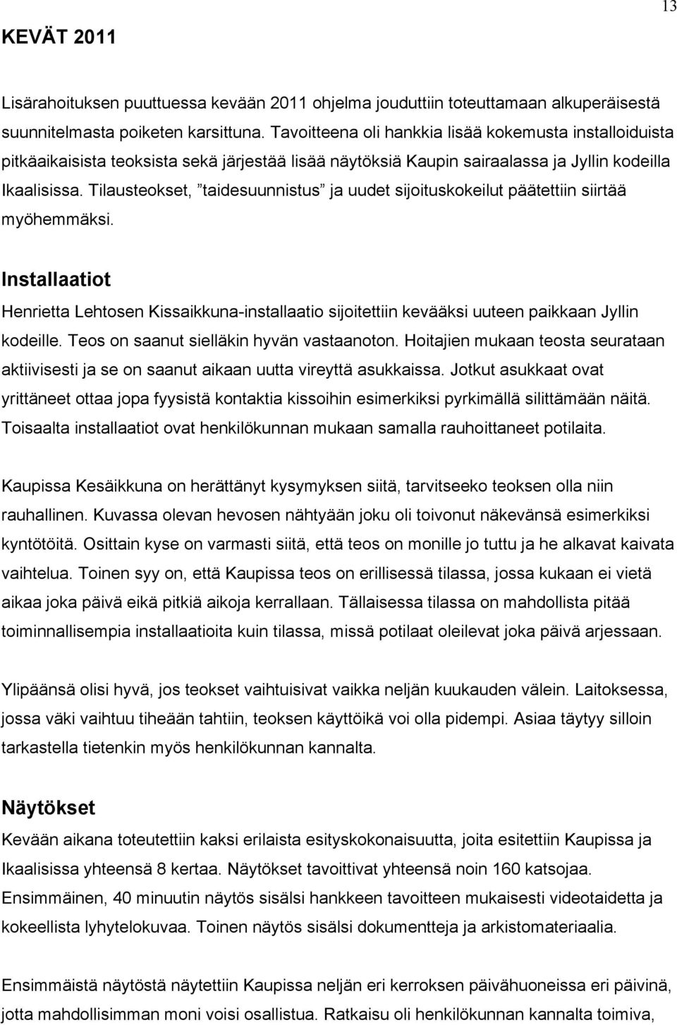 Tilausteokset, taidesuunnistus ja uudet sijoituskokeilut päätettiin siirtää myöhemmäksi.