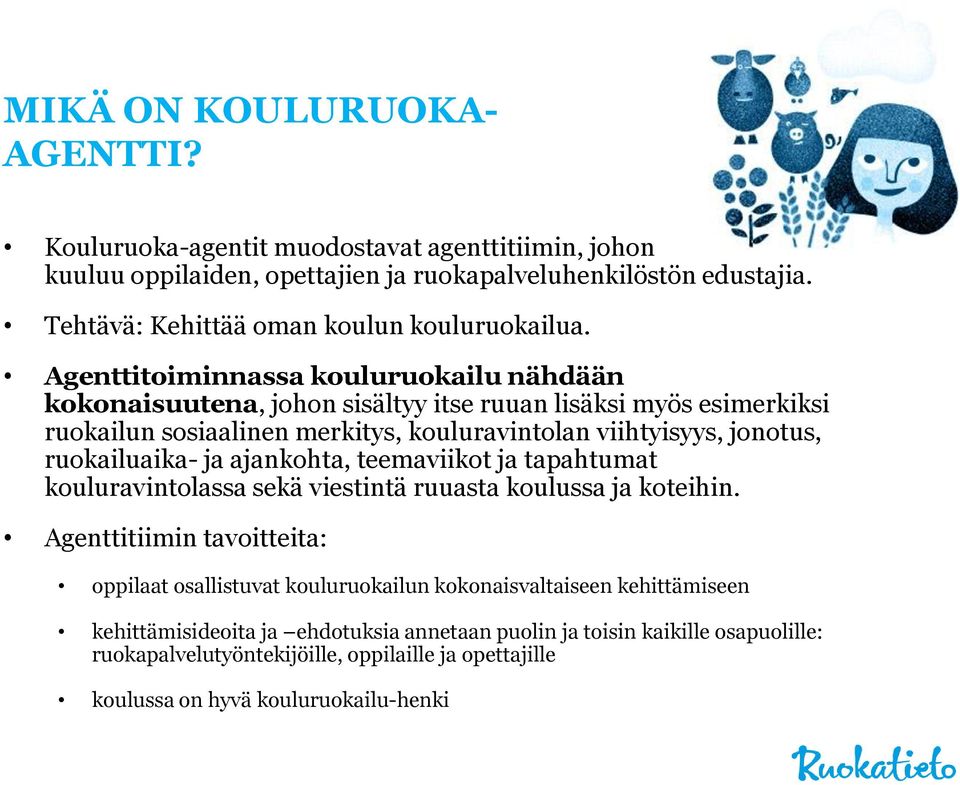 Agenttitoiminnassa kouluruokailu nähdään kokonaisuutena, johon sisältyy itse ruuan lisäksi myös esimerkiksi ruokailun sosiaalinen merkitys, kouluravintolan viihtyisyys, jonotus,