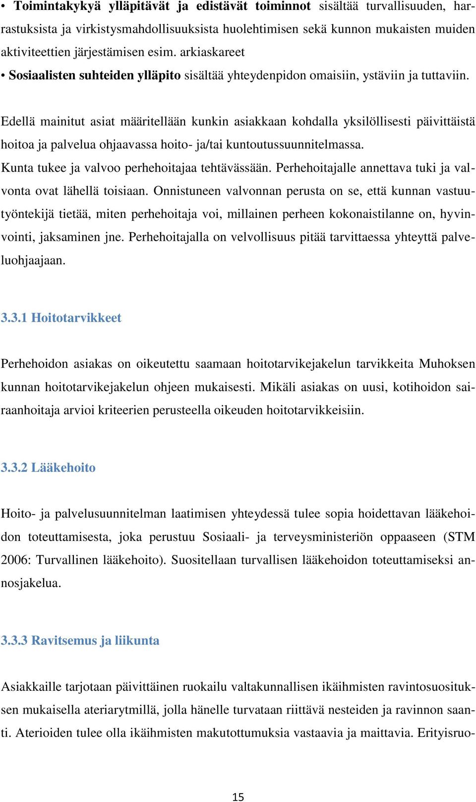 Edellä mainitut asiat määritellään kunkin asiakkaan kohdalla yksilöllisesti päivittäistä hoitoa ja palvelua ohjaavassa hoito- ja/tai kuntoutussuunnitelmassa.