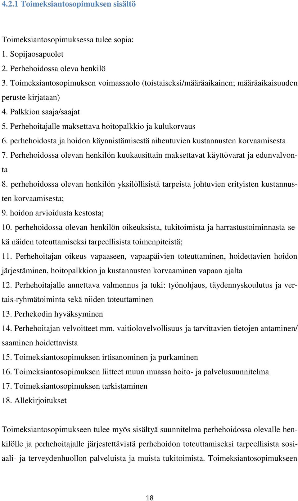 perhehoidosta ja hoidon käynnistämisestä aiheutuvien kustannusten korvaamisesta 7. Perhehoidossa olevan henkilön kuukausittain maksettavat käyttövarat ja edunvalvonta 8.