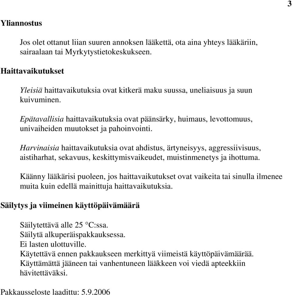 Epätavallisia haittavaikutuksia ovat päänsärky, huimaus, levottomuus, univaiheiden muutokset ja pahoinvointi.