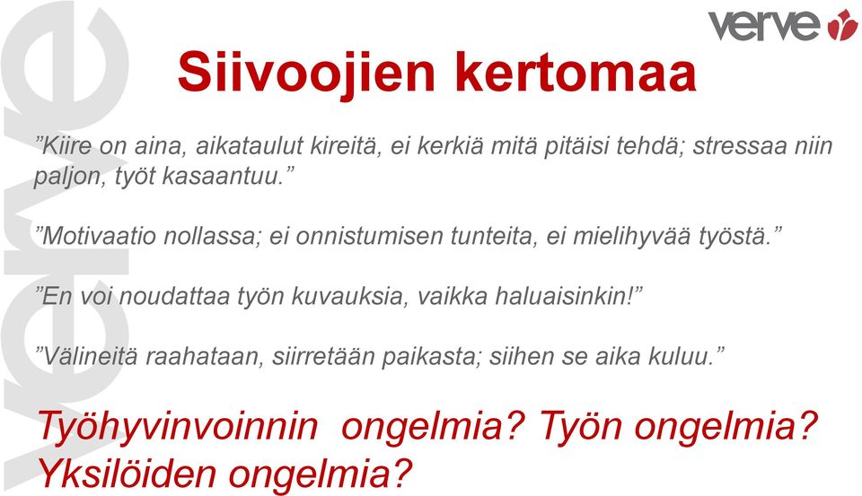 Motivaatio nollassa; ei onnistumisen tunteita, ei mielihyvää työstä.