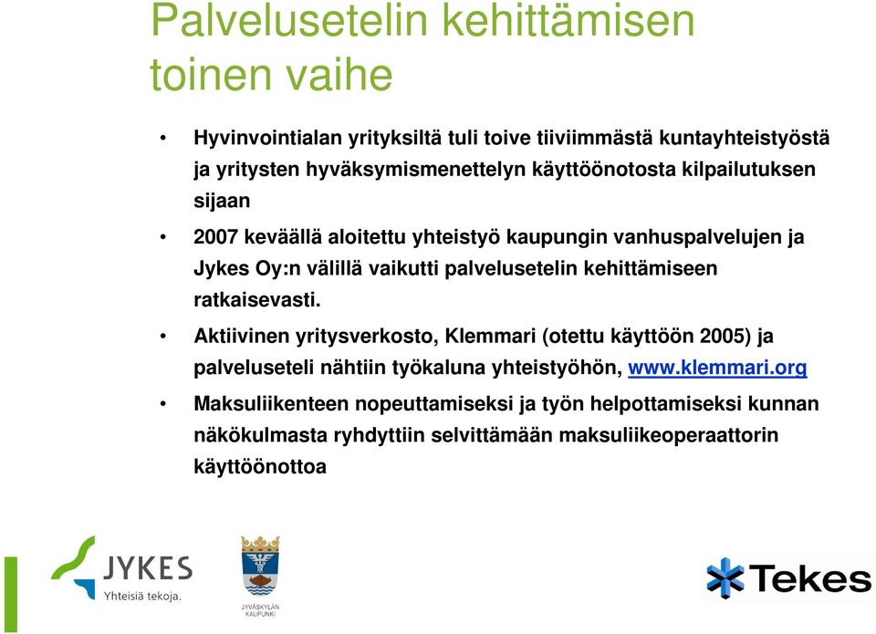 kehittämiseen ratkaisevasti. ti Aktiivinen yritysverkosto, Klemmari (otettu käyttöön 2005) ja palveluseteli nähtiin työkaluna yhteistyöhön, y www.