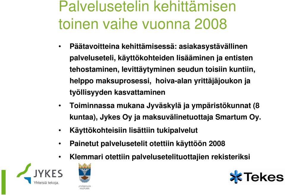 yrittäjäjoukon j ja työllisyyden kasvattaminen Toiminnassa mukana Jyväskylä ja ympäristökunnat (8 kuntaa), Jykes Oy ja