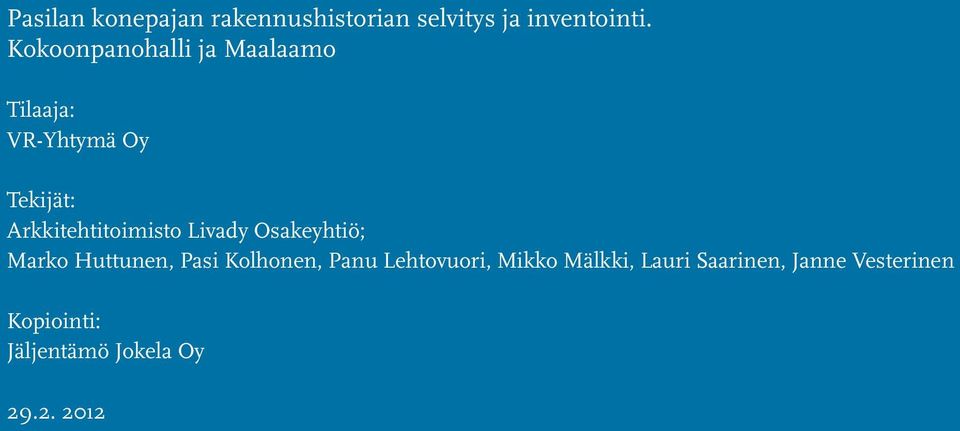 Arkkitehtitoimisto Livady Osakeyhtiö; Marko Huttunen, Pasi Kolhonen, Panu