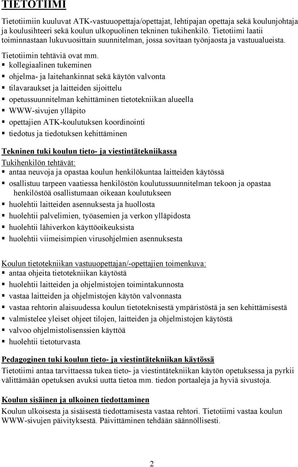 kollegiaalinen tukeminen ohjelma- ja laitehankinnat sekä käytön valvonta tilavaraukset ja laitteiden sijoittelu opetussuunnitelman kehittäminen tietotekniikan alueella WWW-sivujen ylläpito opettajien