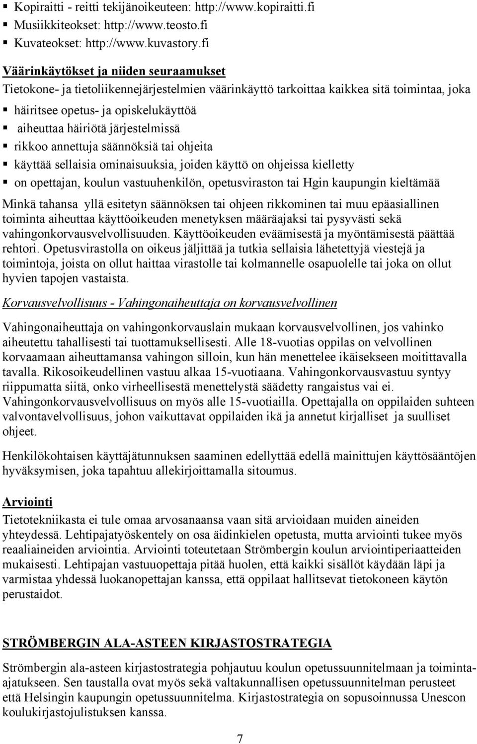 järjestelmissä rikkoo annettuja säännöksiä tai ohjeita käyttää sellaisia ominaisuuksia, joiden käyttö on ohjeissa kielletty on opettajan, koulun vastuuhenkilön, opetusviraston tai Hgin kaupungin