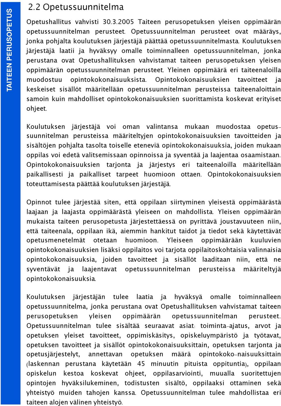 Koulutuksen järjestäjä laatii ja hyväksyy omalle toiminnalleen opetussuunnitelman, jonka perustana ovat Opetushallituksen vahvistamat taiteen perusopetuksen yleisen oppimäärän opetussuunnitelman