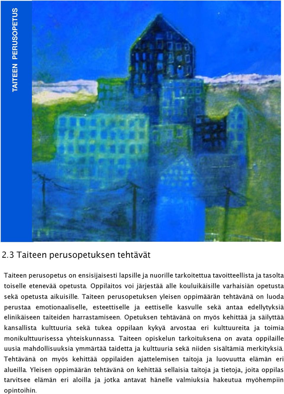 Taiteen perusopetuksen yleisen oppimäärän tehtävänä on luoda perustaa emotionaaliselle, esteettiselle ja eettiselle kasvulle sekä antaa edellytyksiä elinikäiseen taiteiden harrastamiseen.