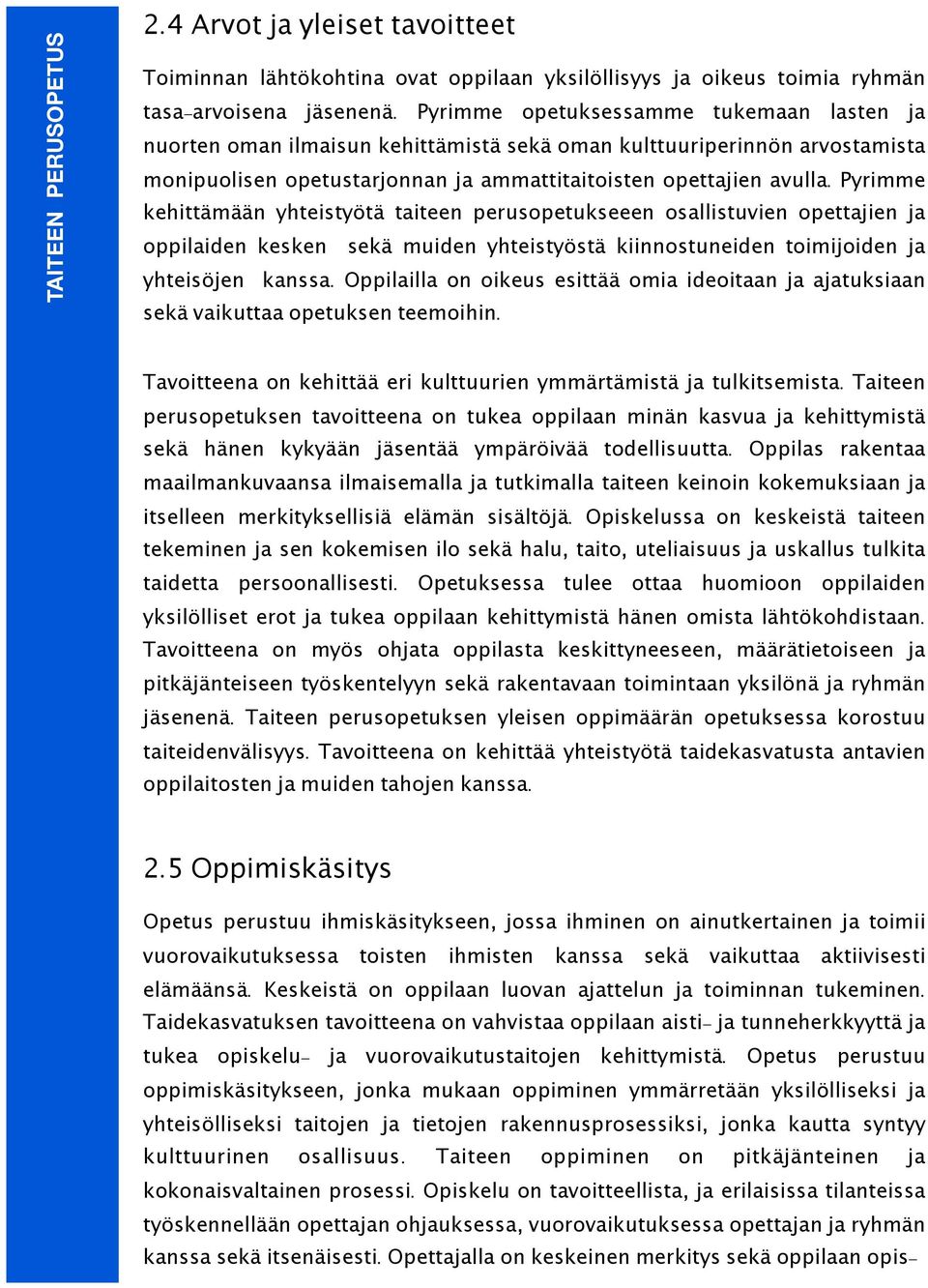 Pyrimme kehittämään yhteistyötä taiteen perusopetukseeen osallistuvien opettajien ja oppilaiden kesken sekä muiden yhteistyöstä kiinnostuneiden toimijoiden ja yhteisöjen kanssa.