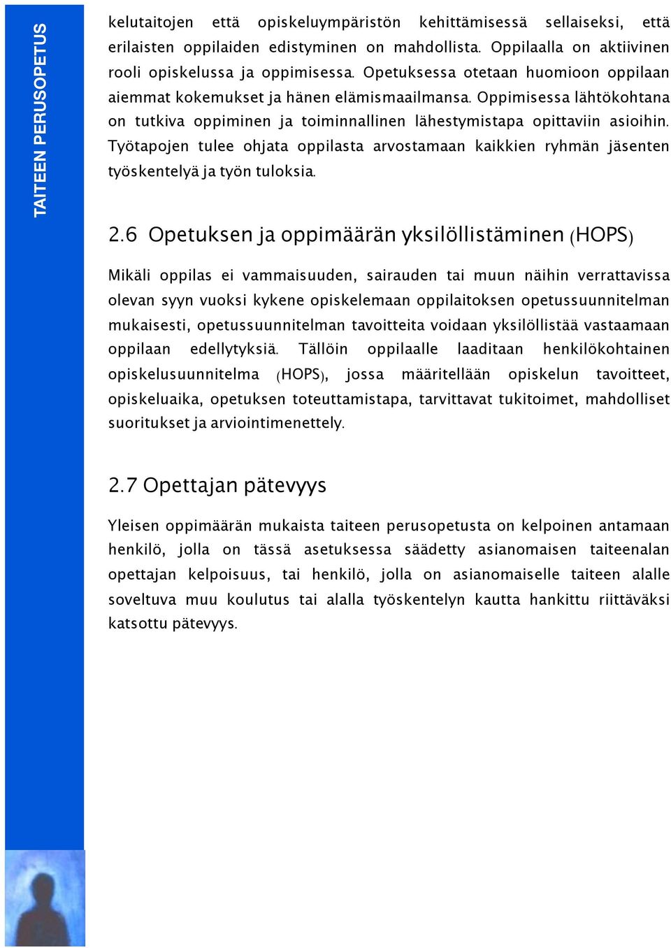 Työtapojen tulee ohjata oppilasta arvostamaan kaikkien ryhmän jäsenten työskentelyä ja työn tuloksia. 2.