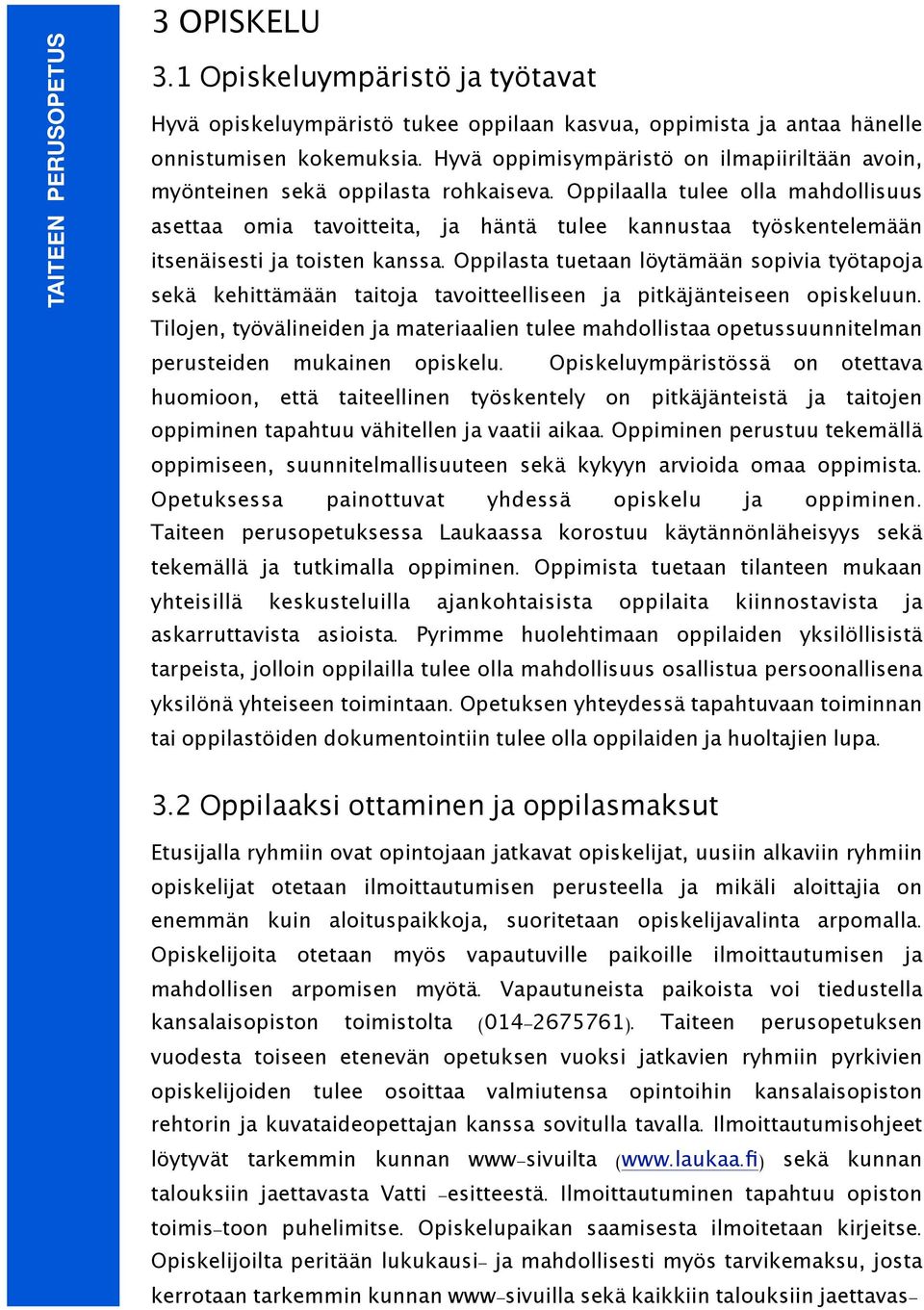 Oppilaalla tulee olla mahdollisuus asettaa omia tavoitteita, ja häntä tulee kannustaa työskentelemään itsenäisesti ja toisten kanssa.