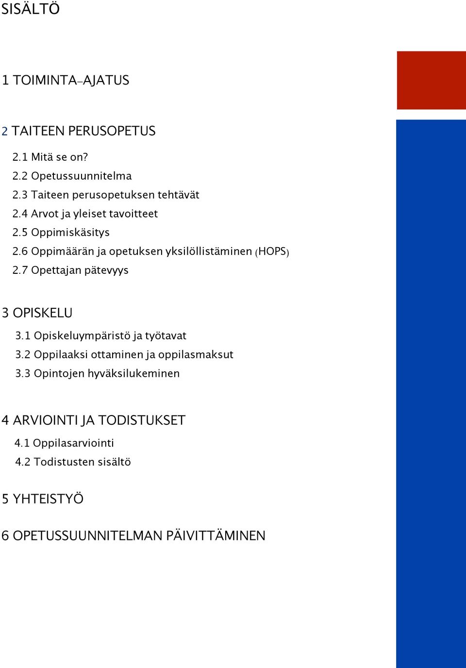 6 Oppimäärän ja opetuksen yksilöllistäminen (HOPS) 2.7 Opettajan pätevyys 3 OPISKELU 3.1 Opiskeluympäristö ja työtavat 3.