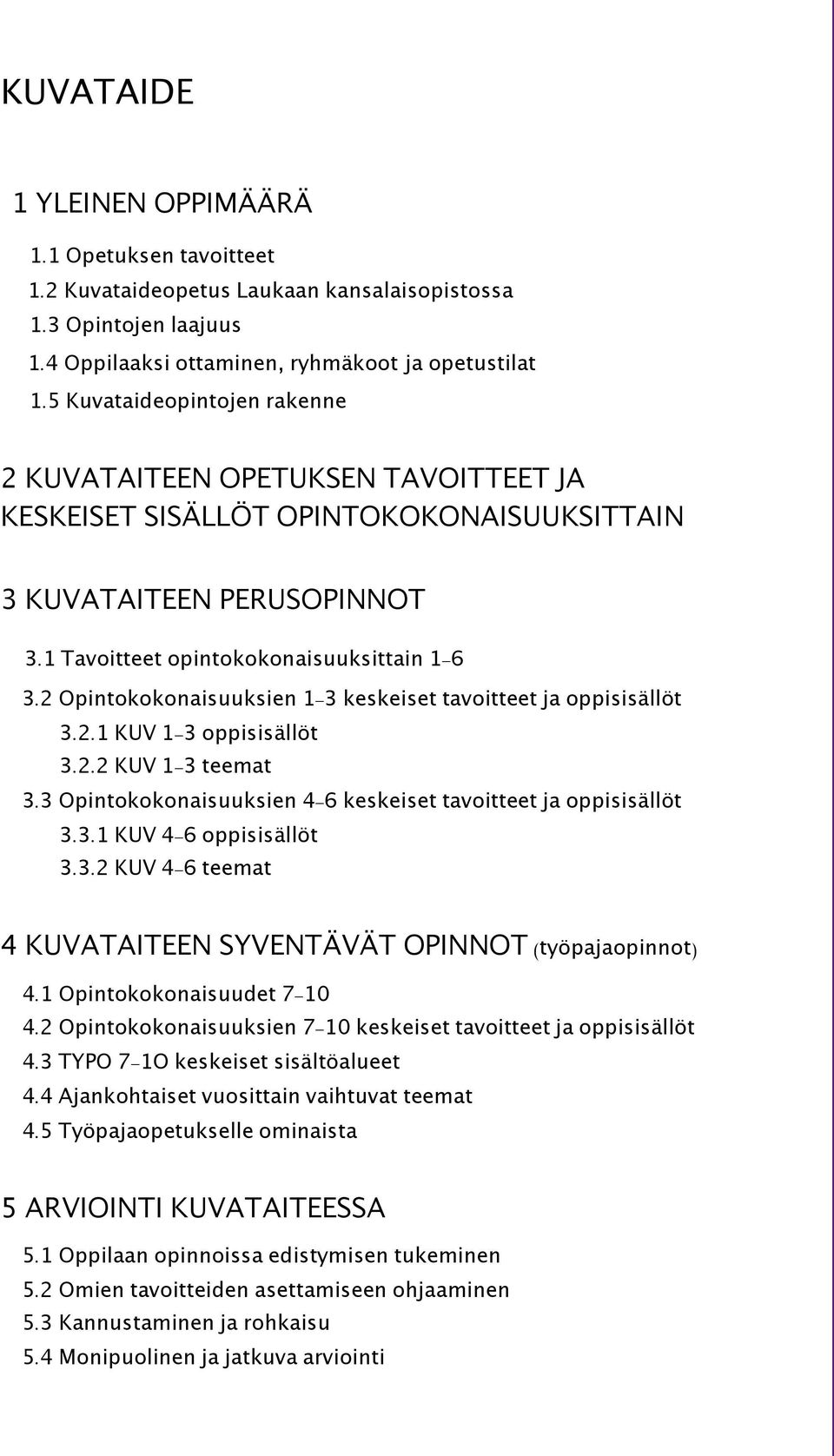 2 Opintokokonaisuuksien 1-3 keskeiset tavoitteet ja oppisisällöt 3.2.1 KUV 1-3 oppisisällöt 3.2.2 KUV 1-3 teemat 3.3 Opintokokonaisuuksien 4-6 keskeiset tavoitteet ja oppisisällöt 3.3.1 KUV 4-6 oppisisällöt 3.