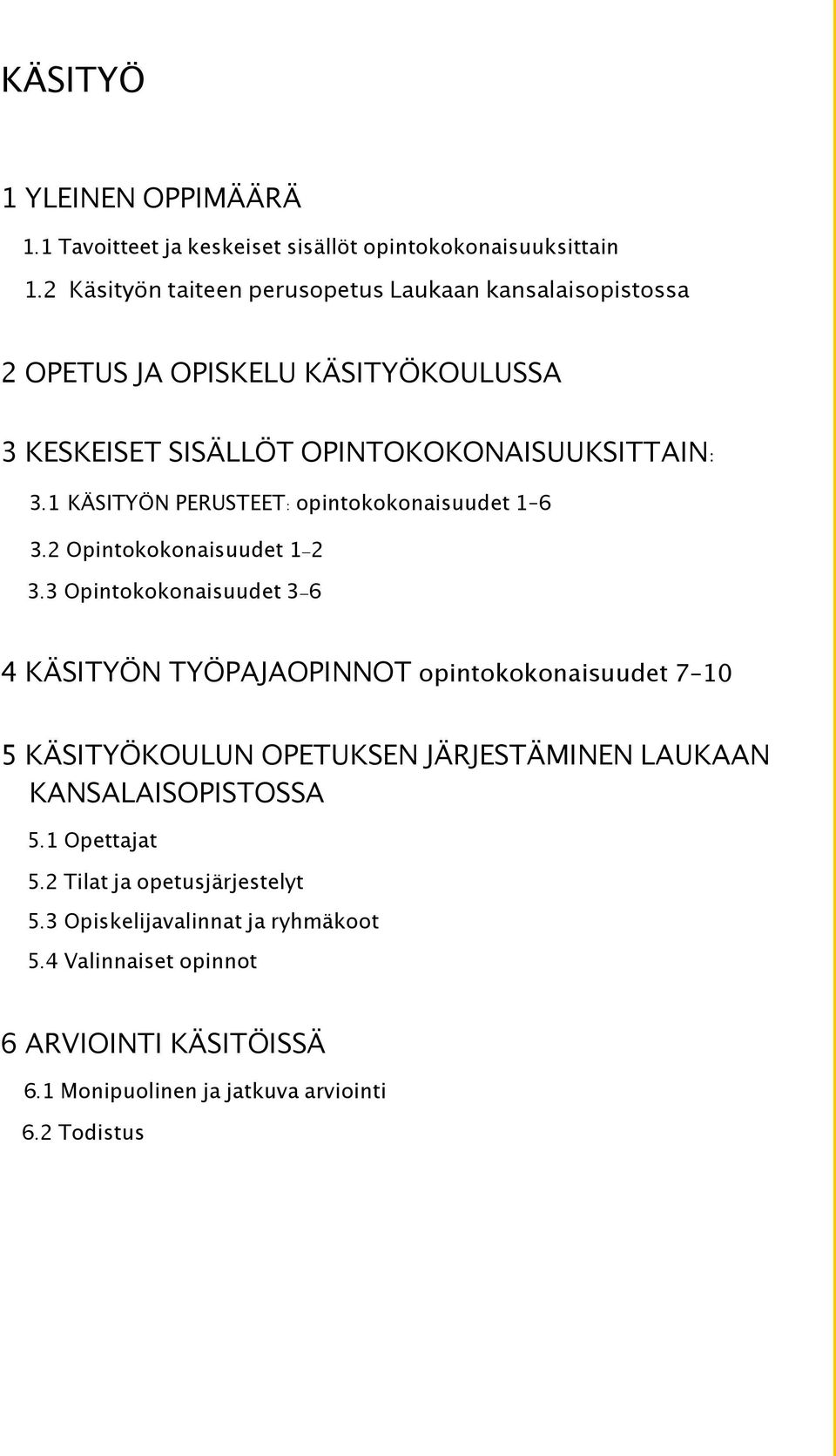 1 KÄSITYÖN PERUSTEET: opintokokonaisuudet 1 6 3.2 Opintokokonaisuudet 1-2 3.