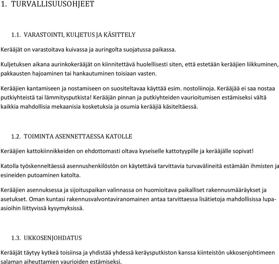 Kerääjien kantamiseen ja nostamiseen on suositeltavaa käyttää esim. nostoliinoja. Kerääjää ei saa nostaa putkiyhteistä tai lämmitysputkista!