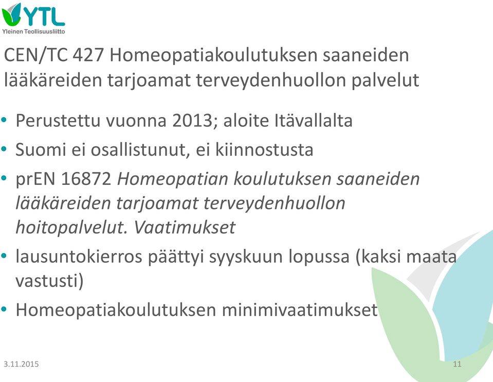 Homeopatian koulutuksen saaneiden lääkäreiden tarjoamat terveydenhuollon hoitopalvelut.