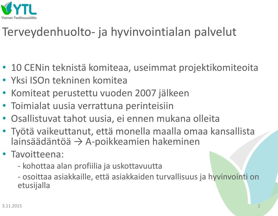 mukana olleita Työtä vaikeuttanut, että monella maalla omaa kansallista lainsäädäntöä A-poikkeamien hakeminen Tavoitteena: -