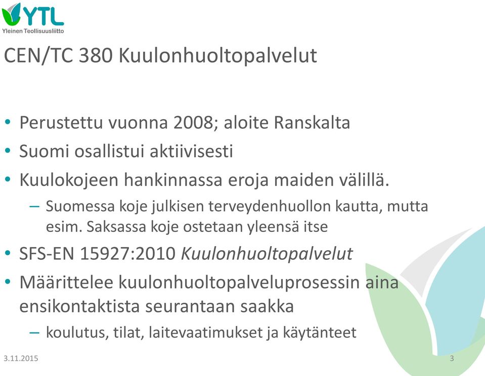 Saksassa koje ostetaan yleensä itse SFS-EN 15927:2010 Kuulonhuoltopalvelut Määrittelee