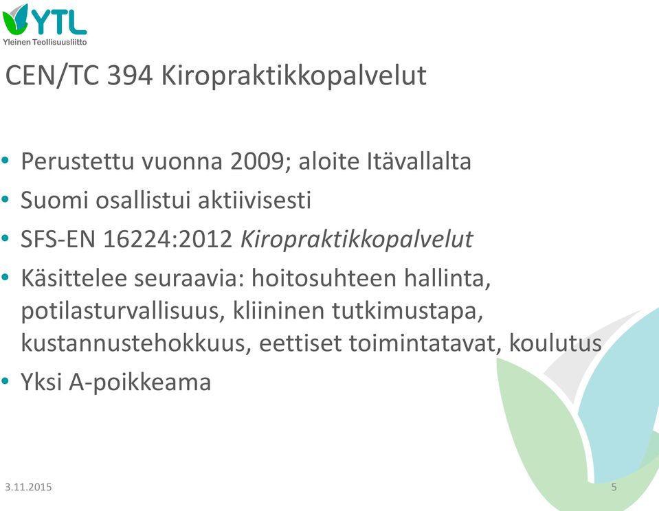 Käsittelee seuraavia: hoitosuhteen hallinta, potilasturvallisuus, kliininen