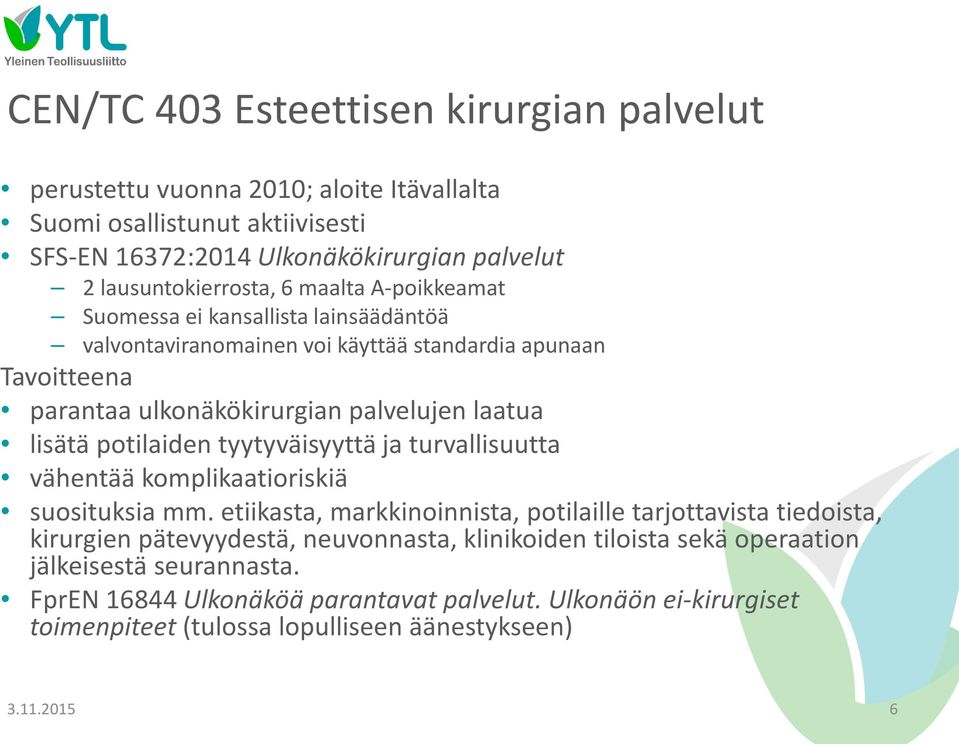 potilaiden tyytyväisyyttä ja turvallisuutta vähentää komplikaatioriskiä suosituksia mm.