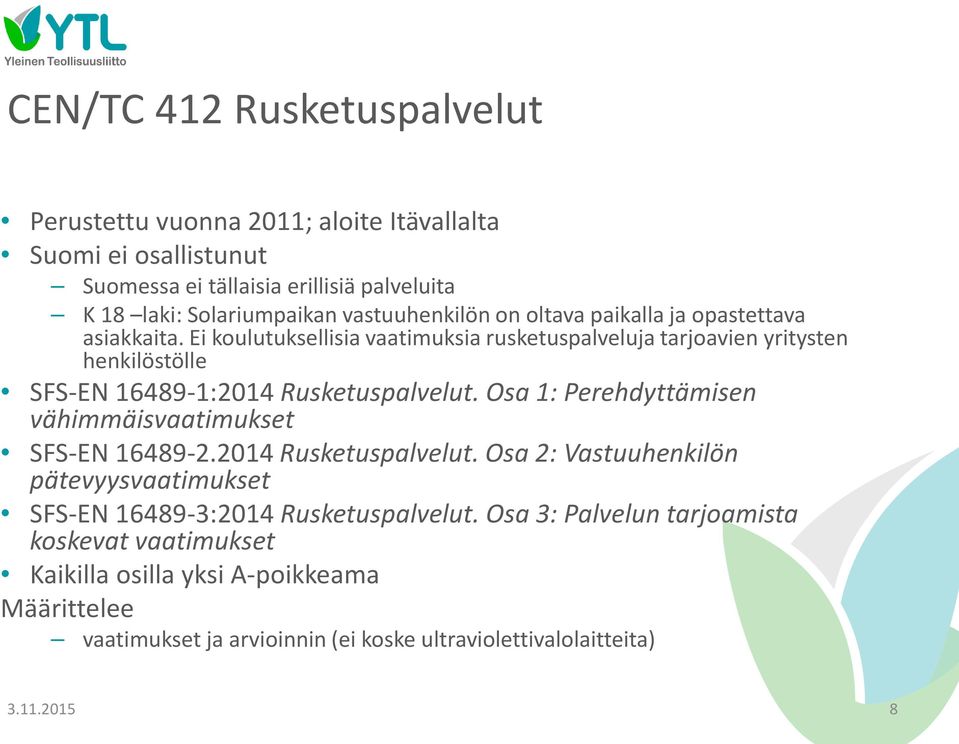 Ei koulutuksellisia vaatimuksia rusketuspalveluja tarjoavien yritysten henkilöstölle SFS-EN 16489-1:2014 Rusketuspalvelut.
